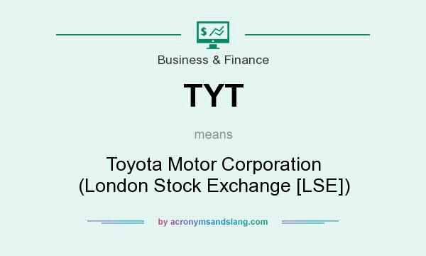 What does TYT mean? It stands for Toyota Motor Corporation (London Stock Exchange [LSE])