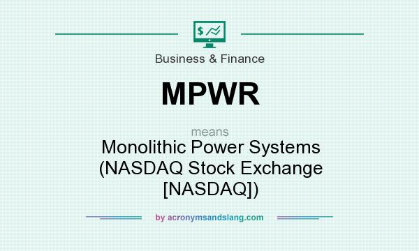 What does MPWR mean? It stands for Monolithic Power Systems (NASDAQ Stock Exchange [NASDAQ])