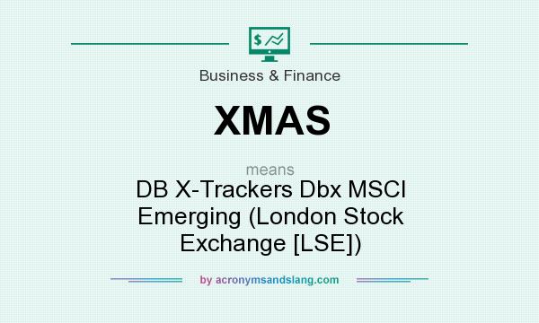 What does XMAS mean? It stands for DB X-Trackers Dbx MSCI Emerging (London Stock Exchange [LSE])