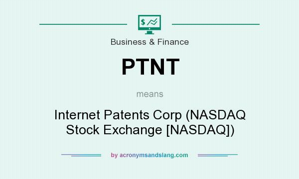 What does PTNT mean? It stands for Internet Patents Corp (NASDAQ Stock Exchange [NASDAQ])