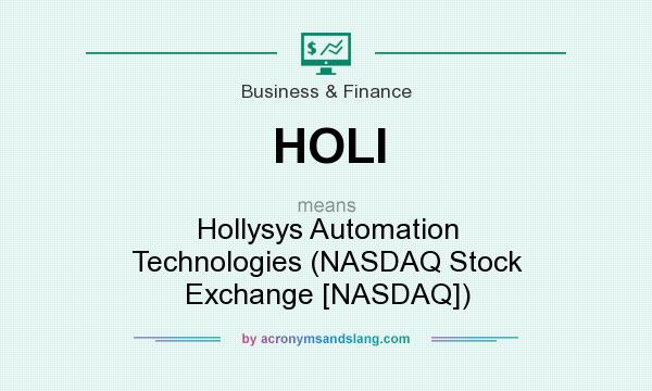 What does HOLI mean? It stands for Hollysys Automation Technologies (NASDAQ Stock Exchange [NASDAQ])