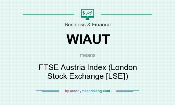 What does WIAUT mean? It stands for FTSE Austria Index (London Stock Exchange [LSE])