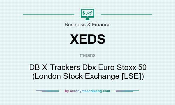 What does XEDS mean? It stands for DB X-Trackers Dbx Euro Stoxx 50 (London Stock Exchange [LSE])