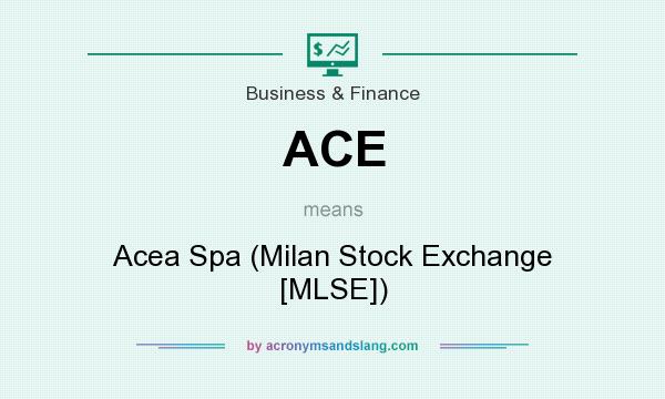 What does ACE mean? It stands for Acea Spa (Milan Stock Exchange [MLSE])