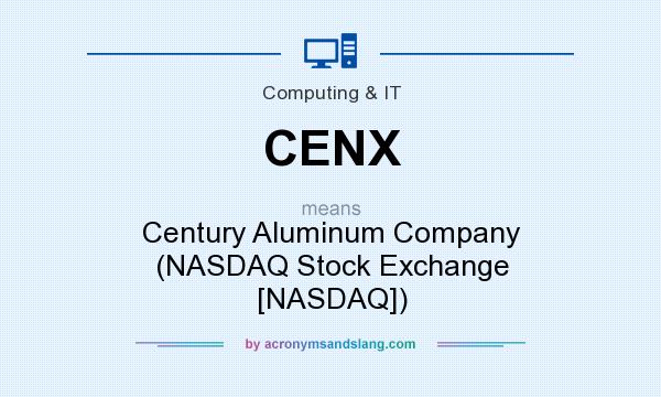 What does CENX mean? It stands for Century Aluminum Company (NASDAQ Stock Exchange [NASDAQ])