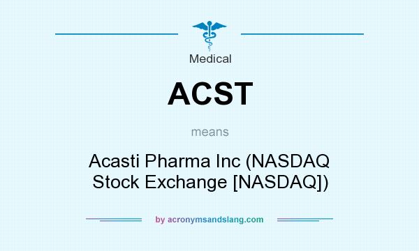 What does ACST mean? It stands for Acasti Pharma Inc (NASDAQ Stock Exchange [NASDAQ])