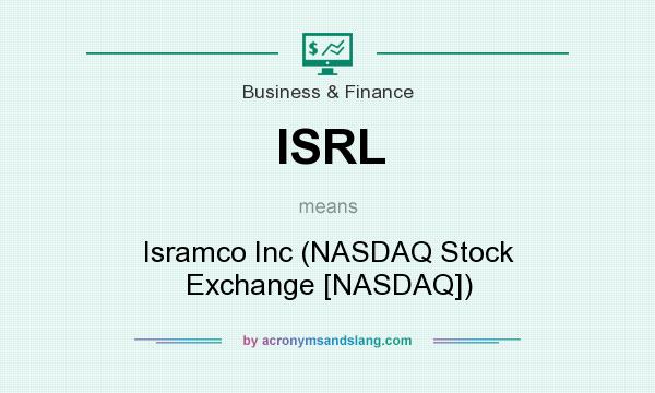 What does ISRL mean? It stands for Isramco Inc (NASDAQ Stock Exchange [NASDAQ])