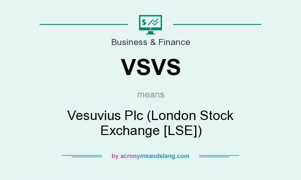 What does VSVS mean? It stands for Vesuvius Plc (London Stock Exchange [LSE])