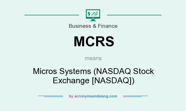 What does MCRS mean? It stands for Micros Systems (NASDAQ Stock Exchange [NASDAQ])