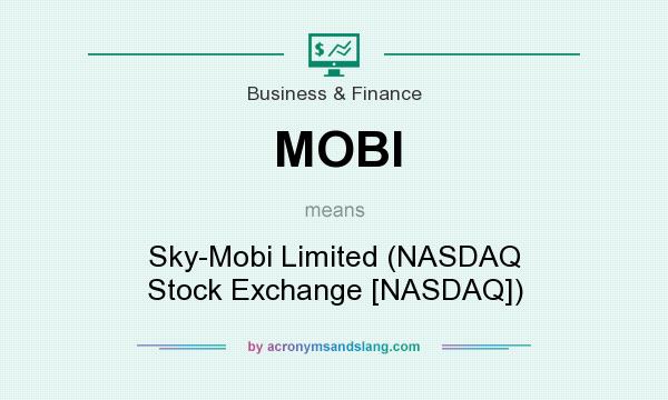 What does MOBI mean? It stands for Sky-Mobi Limited (NASDAQ Stock Exchange [NASDAQ])