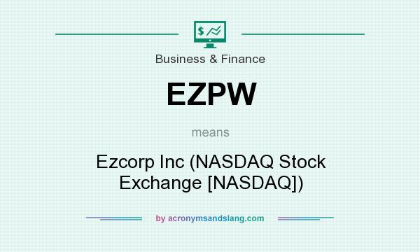 What does EZPW mean? It stands for Ezcorp Inc (NASDAQ Stock Exchange [NASDAQ])