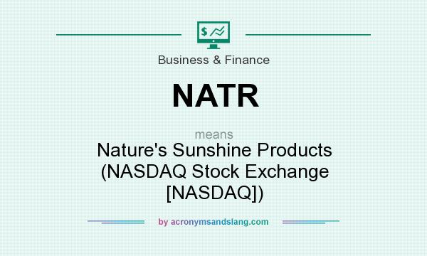 What does NATR mean? It stands for Nature`s Sunshine Products (NASDAQ Stock Exchange [NASDAQ])