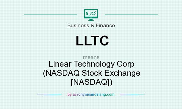 What does LLTC mean? It stands for Linear Technology Corp (NASDAQ Stock Exchange [NASDAQ])