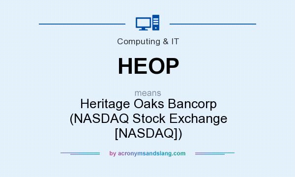What does HEOP mean? It stands for Heritage Oaks Bancorp (NASDAQ Stock Exchange [NASDAQ])