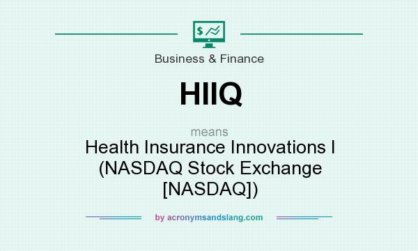 What does HIIQ mean? It stands for Health Insurance Innovations I (NASDAQ Stock Exchange [NASDAQ])