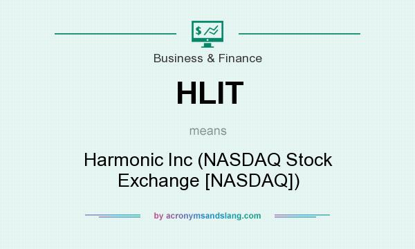 What does HLIT mean? It stands for Harmonic Inc (NASDAQ Stock Exchange [NASDAQ])