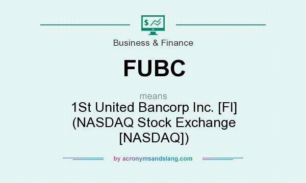 What does FUBC mean? It stands for 1St United Bancorp Inc. [Fl] (NASDAQ Stock Exchange [NASDAQ])