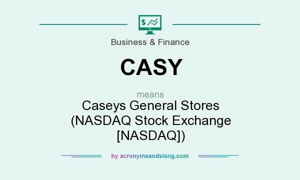 What does CASY mean? It stands for Caseys General Stores (NASDAQ Stock Exchange [NASDAQ])