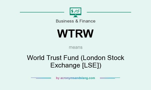 What does WTRW mean? It stands for World Trust Fund (London Stock Exchange [LSE])
