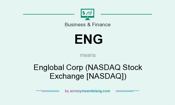 What does ENG mean? It stands for Englobal Corp (NASDAQ Stock Exchange [NASDAQ])