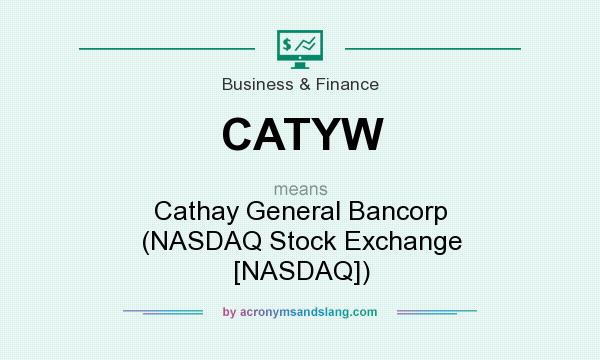 What does CATYW mean? It stands for Cathay General Bancorp (NASDAQ Stock Exchange [NASDAQ])