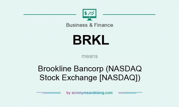 What does BRKL mean? It stands for Brookline Bancorp (NASDAQ Stock Exchange [NASDAQ])