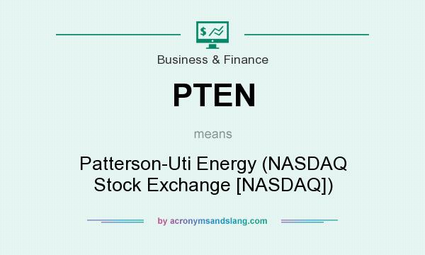 What does PTEN mean? It stands for Patterson-Uti Energy (NASDAQ Stock Exchange [NASDAQ])