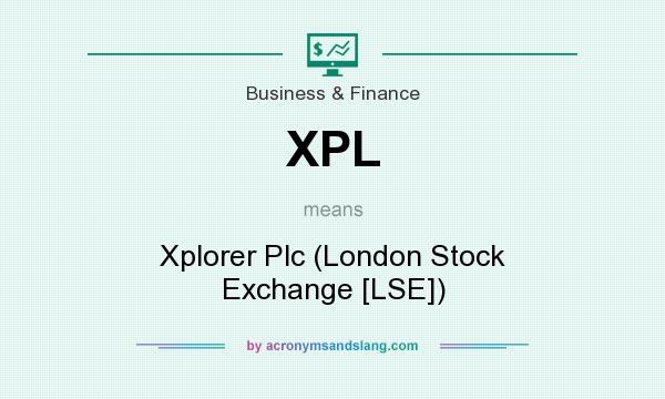What does XPL mean? It stands for Xplorer Plc (London Stock Exchange [LSE])