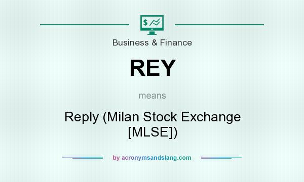 What does REY mean? It stands for Reply (Milan Stock Exchange [MLSE])