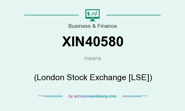 What does XIN40580 mean? It stands for (London Stock Exchange [LSE])