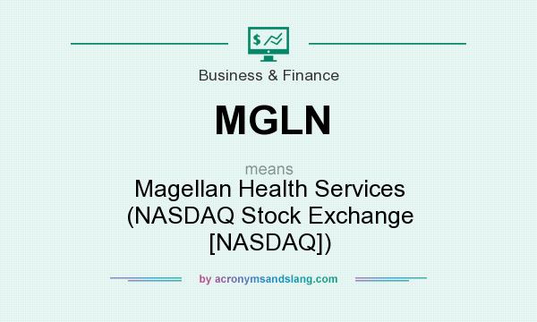 What does MGLN mean? It stands for Magellan Health Services (NASDAQ Stock Exchange [NASDAQ])