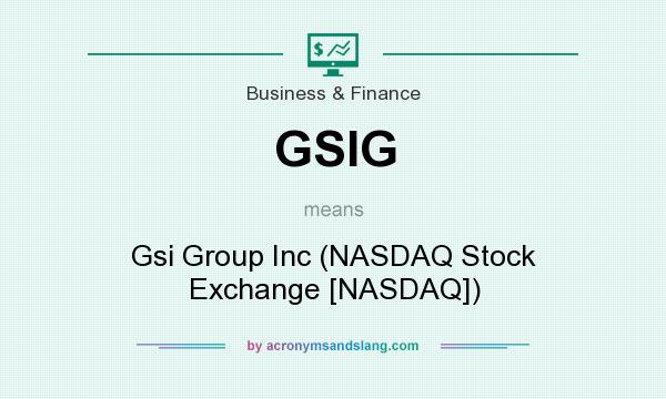 What does GSIG mean? It stands for Gsi Group Inc (NASDAQ Stock Exchange [NASDAQ])
