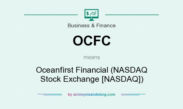 What does OCFC mean? It stands for Oceanfirst Financial (NASDAQ Stock Exchange [NASDAQ])