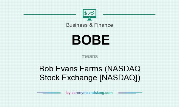 What does BOBE mean? It stands for Bob Evans Farms (NASDAQ Stock Exchange [NASDAQ])