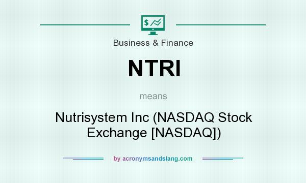 What does NTRI mean? It stands for Nutrisystem Inc (NASDAQ Stock Exchange [NASDAQ])