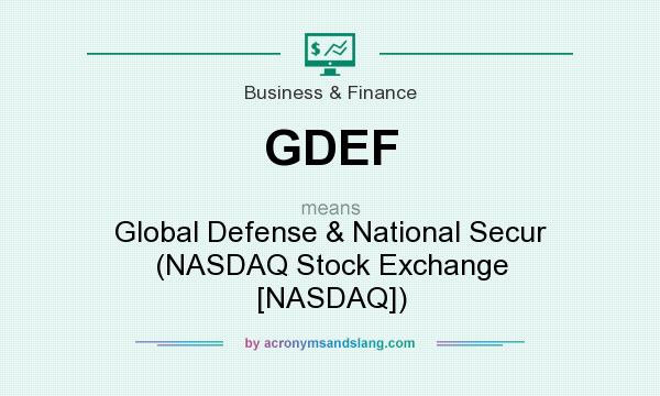 What does GDEF mean? It stands for Global Defense & National Secur (NASDAQ Stock Exchange [NASDAQ])