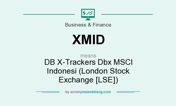 What does XMID mean? It stands for DB X-Trackers Dbx MSCI Indonesi (London Stock Exchange [LSE])