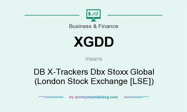 What does XGDD mean? It stands for DB X-Trackers Dbx Stoxx Global (London Stock Exchange [LSE])