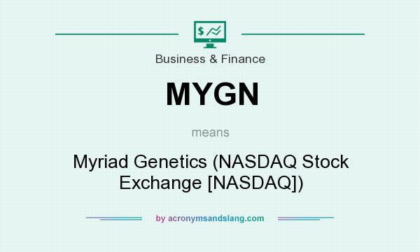 What does MYGN mean? It stands for Myriad Genetics (NASDAQ Stock Exchange [NASDAQ])