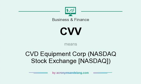 What does CVV mean? It stands for CVD Equipment Corp (NASDAQ Stock Exchange [NASDAQ])