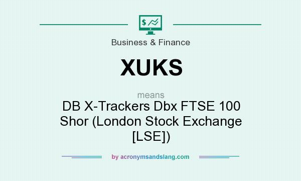 What does XUKS mean? It stands for DB X-Trackers Dbx FTSE 100 Shor (London Stock Exchange [LSE])