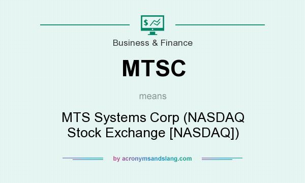 What does MTSC mean? It stands for MTS Systems Corp (NASDAQ Stock Exchange [NASDAQ])