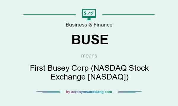 What does BUSE mean? It stands for First Busey Corp (NASDAQ Stock Exchange [NASDAQ])