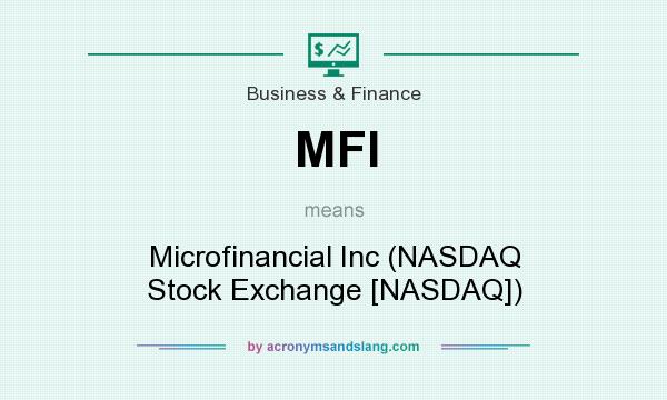 What does MFI mean? It stands for Microfinancial Inc (NASDAQ Stock Exchange [NASDAQ])