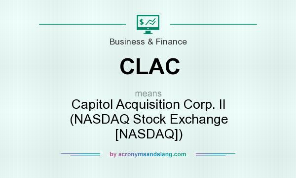 What does CLAC mean? It stands for Capitol Acquisition Corp. II (NASDAQ Stock Exchange [NASDAQ])
