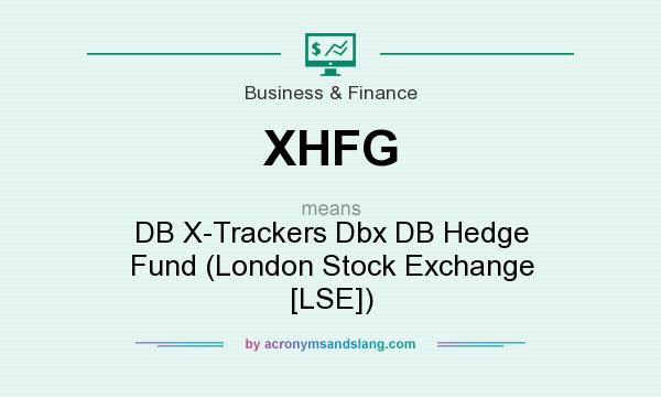 What does XHFG mean? It stands for DB X-Trackers Dbx DB Hedge Fund (London Stock Exchange [LSE])