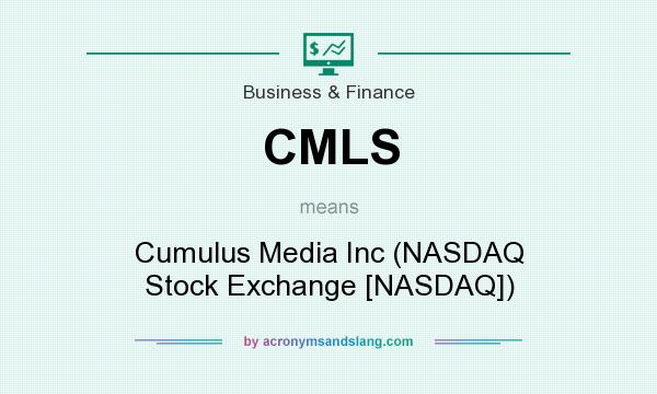 What does CMLS mean? It stands for Cumulus Media Inc (NASDAQ Stock Exchange [NASDAQ])