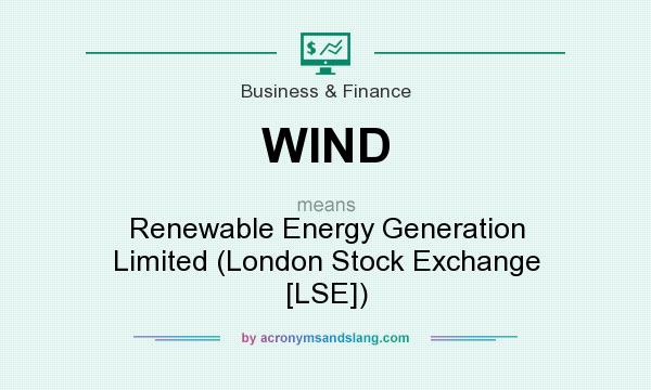 What does WIND mean? It stands for Renewable Energy Generation Limited (London Stock Exchange [LSE])