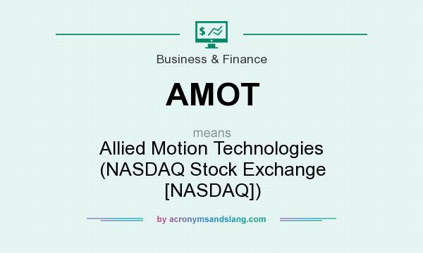 What does AMOT mean? It stands for Allied Motion Technologies (NASDAQ Stock Exchange [NASDAQ])