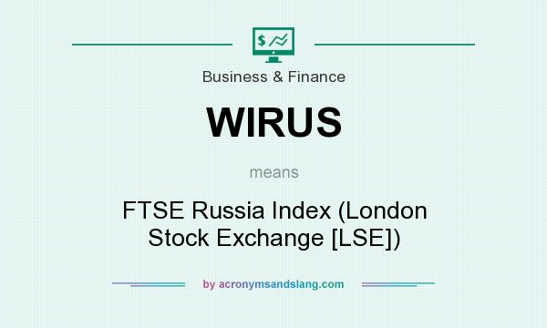What does WIRUS mean? It stands for FTSE Russia Index (London Stock Exchange [LSE])